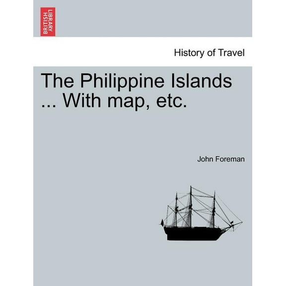 The Philippine Islands ... With map, etc. In One Volume (Paperback)