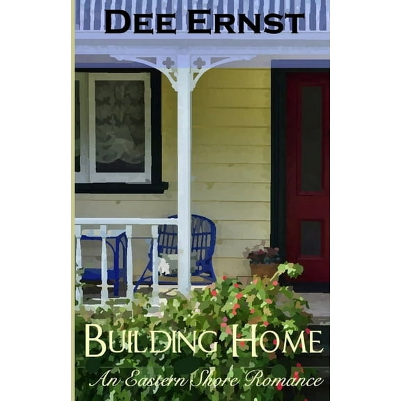 Building Home: An Eastern Shore Romance The Eastern Shore Romances Paperback 0998506885 9780998506883 Dee Ernst, Dee Ernst