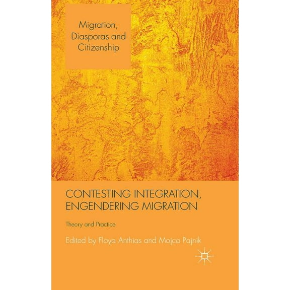Migration, Diasporas and Citizenship Contesting Integration, Engendering Migration: Theory and Practice, (Paperback)