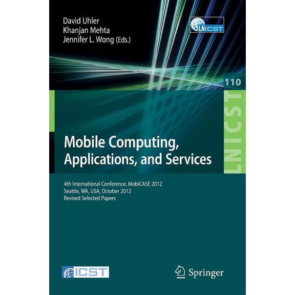 Lecture Notes of the Institute for Compu Mobile Computing, Applications, and Services: Fourth International Conference, Mobicase 2012, Seattle, Wa, Usa, October , Book 110, (Paperback)