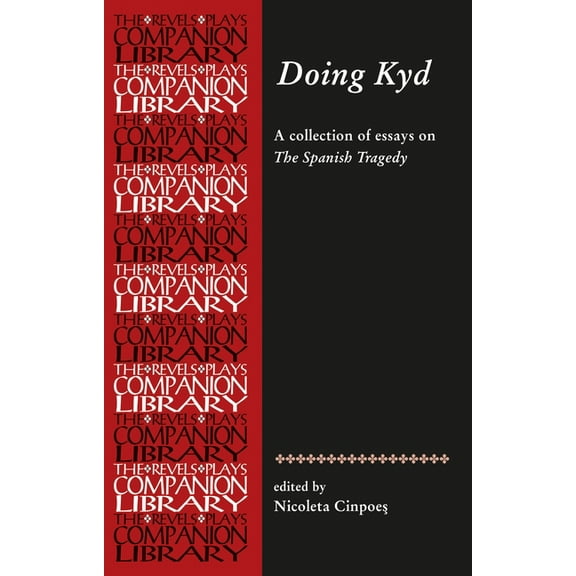 Revels Plays Companion Library: Doing Kyd: Essays on the Spanish Tragedy (Paperback)
