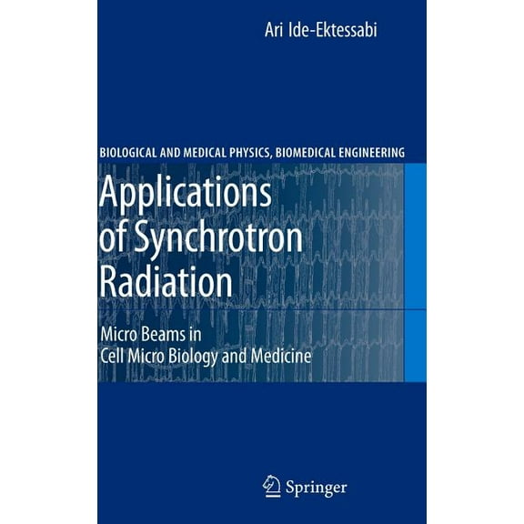 Biological and Medical Physics, Biomedic Applications of Synchrotron Radiation: Micro Beams in Cell Micro Biology and Medicine, (Hardcover)