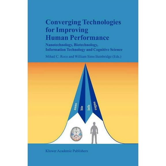 Converging Technologies for Improving Human Performance: Nanotechnology, Biotechnology, Information Technology and Cogni, (Paperback)