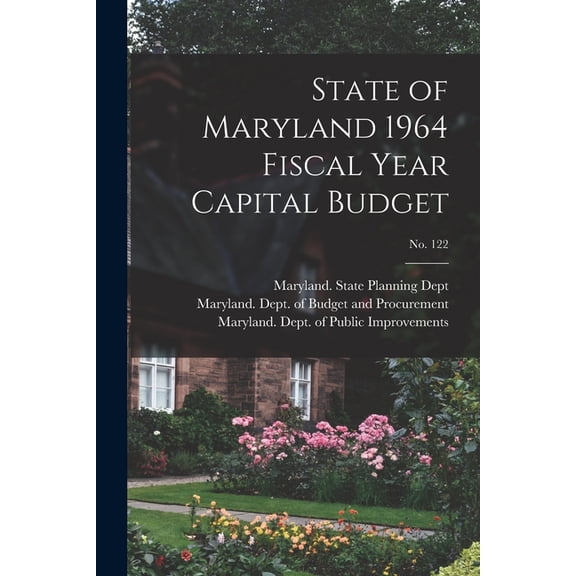 State of Maryland 1964 Fiscal Year Capital Budget; No. 122, (Paperback)
