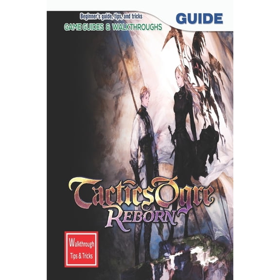 Tactics Ogre: Reborn: The Complete Guide & Walkthrough with Tips &Tricks, (Paperback)