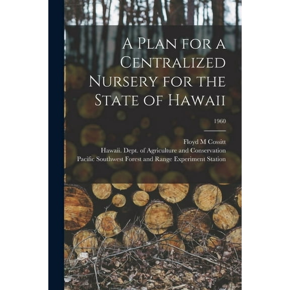A Plan for a Centralized Nursery for the State of Hawaii; 1960, (Paperback)