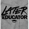 thumbnail image 2 of Funny Graduation Later Educator Womens Slim Fit Graphic Tee Brisco Brands X, 2 of 5