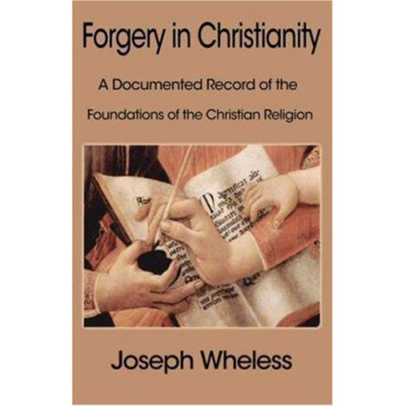 Pre-Owned Forgery in Christianity: A Documented Record of the Foundations of the Christian Religion (Paperback) 1599869101 9781599869100