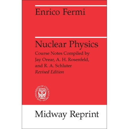 Nuclear Physics : A Course Given by Enrico Fermi at the University of