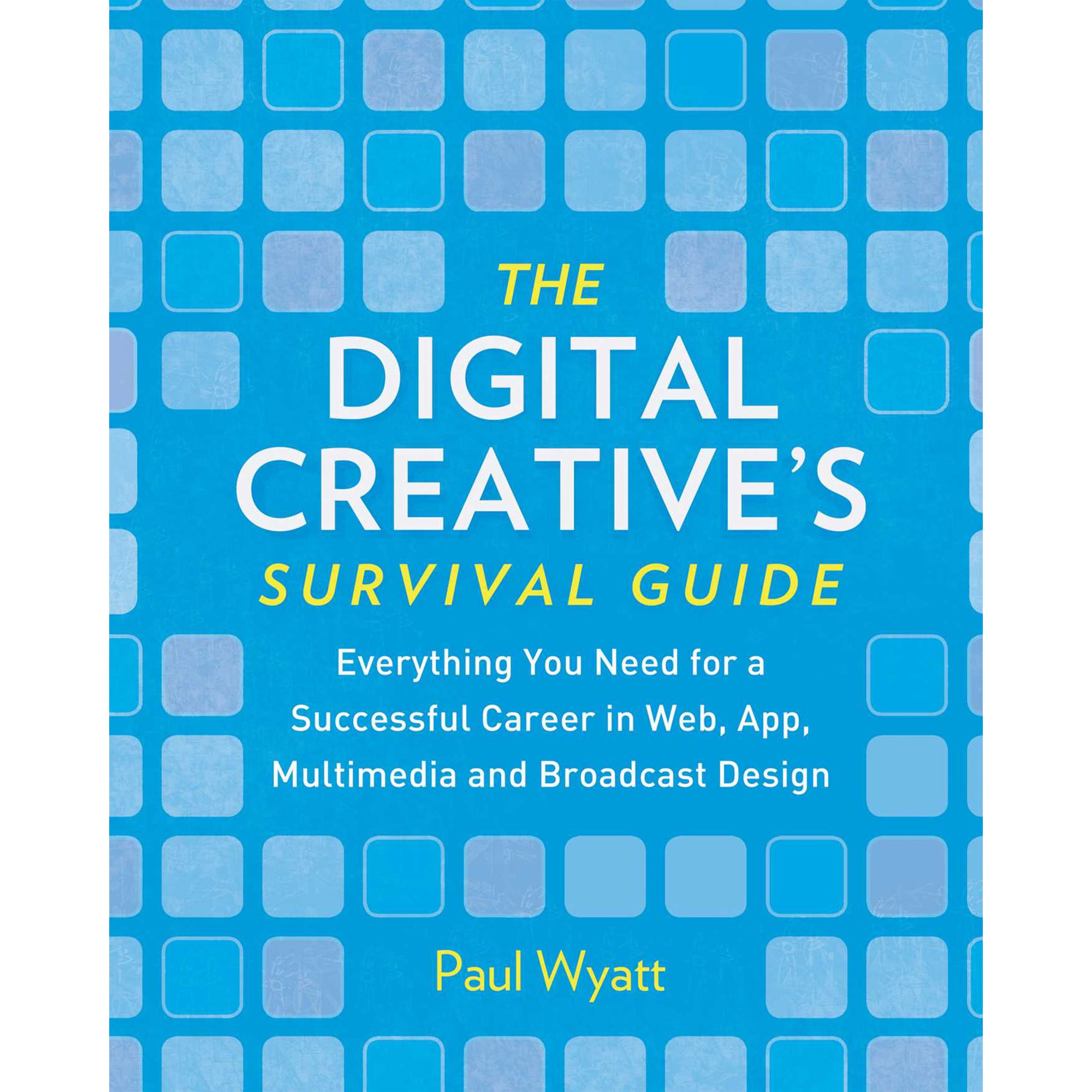 The Digital Creative s Survival Guide : Everything You Need for a Successful Career in Web App Multimedia and Broadcast Design (Hardcover)