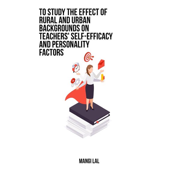 Pre-Owned To study the effect of rural and urban backgrounds on teachers' self-efficacy and personality factors (Paperback) 1805453319 9781805453314