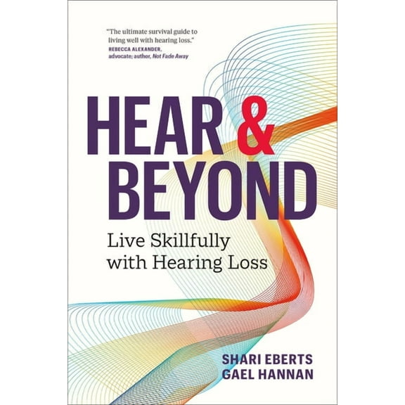 Hear & Beyond : Live Skillfully with Hearing Loss (Paperback)