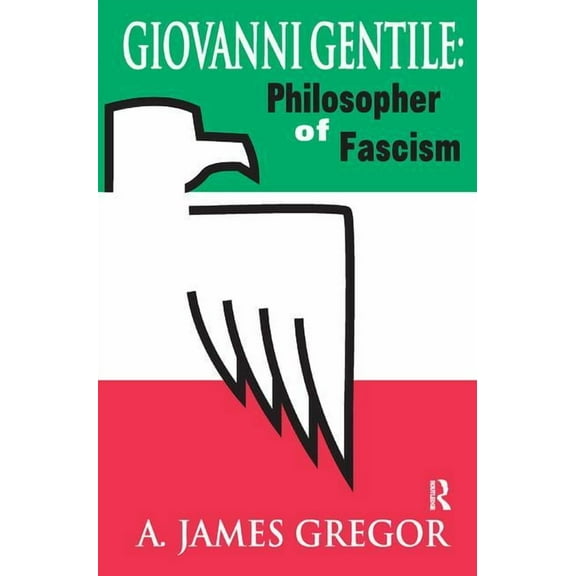 Giovanni Gentile: Philosopher of Fascism, (Hardcover)