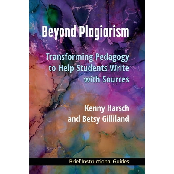 Bigs (Brief Instructional Guides) Beyond Plagiarism: Transforming Pedagogy to Help Students Write with Sources, (Paperback)