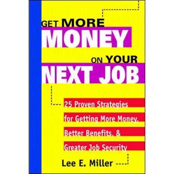 Pre-Owned Get More Money on Your Next Job: 25 Proven Strategies for Getting More Money, Better Benefits, and Greater Job Security (Paperback) 0070431469 9780070431461