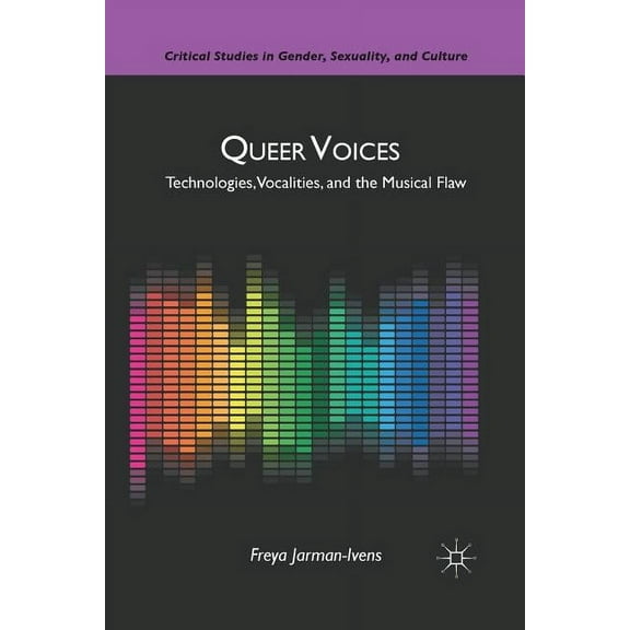 Critical Studies in Gender, Sexuality, a Queer Voices: Technologies, Vocalities, and the Musical Flaw, (Paperback)