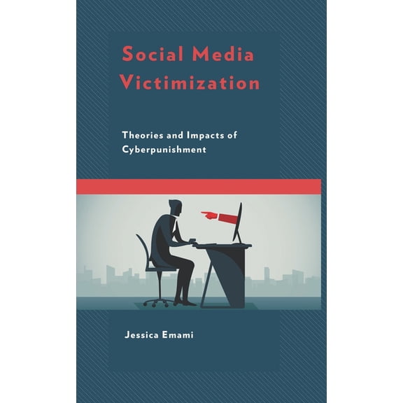 Social Media Victimization: Theories and Impacts of Cyberpunishment, (Hardcover)
