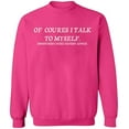 thumbnail image 2 of OXI Crewneck Sweatshirt - Of Course I Talk To Myself, Basic Casual Sweatshirts for Men's and Women Fleece Sweatshirt Long Sleeve - Heliconia Small, 2 of 2