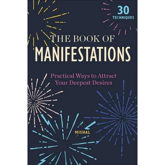 The Book of Manifestations: Practical Ways to Attract Your Deepest Desires, (Hardcover)