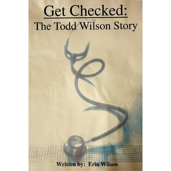 Get Checked : The Todd Wilson Story