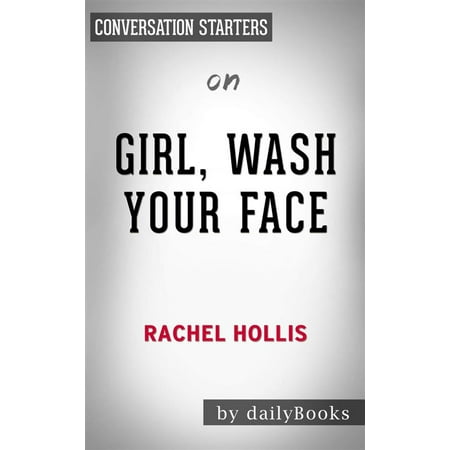 Girl, Wash Your Face: Stop Believing the Lies About Who You Are so You Can Become Who You Were Meant to Be​​​​​​​ by Rachel Hollis | Conversation Starters - (Best Text Conversations With A Girl)