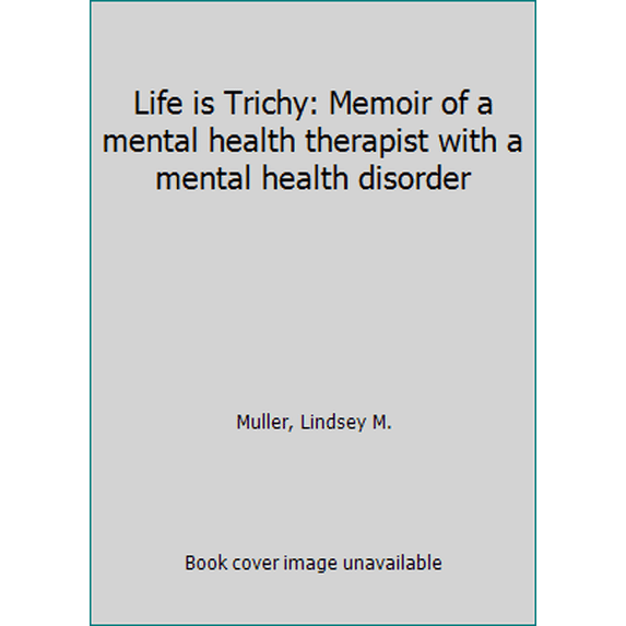 Pre-Owned Life is Trichy: Memoir of a mental health therapist with a mental health disorder (Paperback) 0692322442 9780692322444