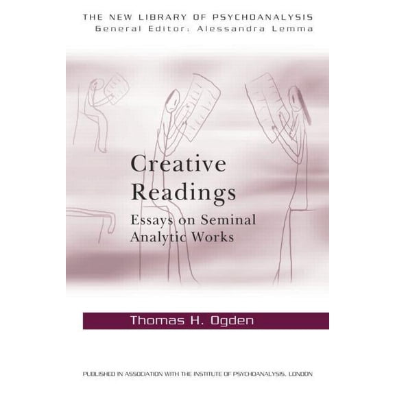 New Library of Psychoanalysis Creative Readings: Essays on Seminal Analytic Works, (Paperback)