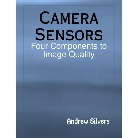 Camera Sensors: Four Components to Image Quality -