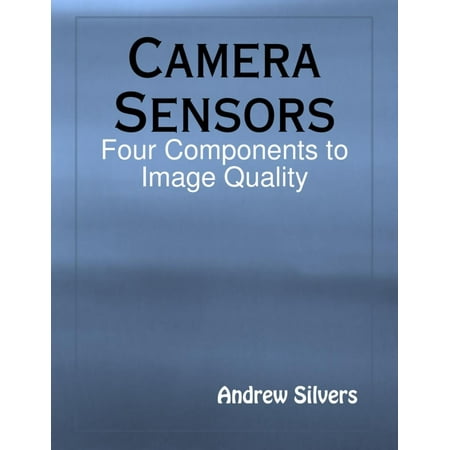 Camera Sensors: Four Components to Image Quality - (Best Image Quality Camera Under 1000)