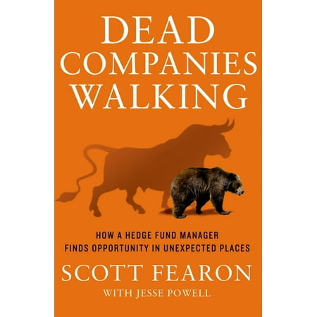 Dead Companies Walking : How A Hedge Fund Manager Finds Opportunity in Unexpected (The Best Hedge Fund Managers)