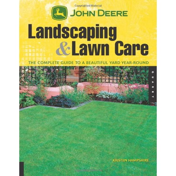 Pre-Owned John Deere Landscaping & Lawn Care: The Complete Guide to a Beautiful Yard Year-Round (Paperback) 1592533434 9781592533435
