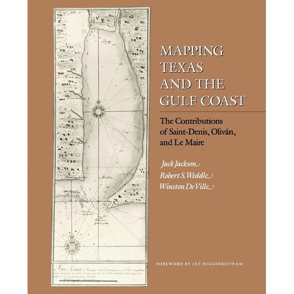 Mapping Texas and the Gulf Coast: The Contributions of Saint-Denis, Oliván, and Le Maire, (Paperback)