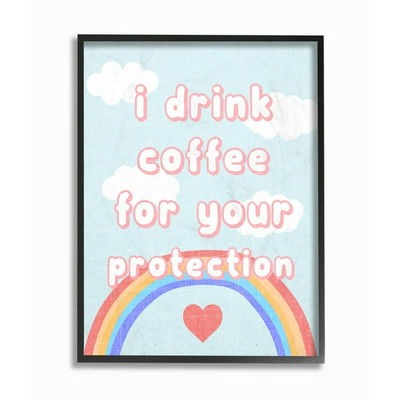 The Stupell Home Decor I Drink Coffee For Your Protection Cheeky Bubble Letters with Rainbow and Clouds