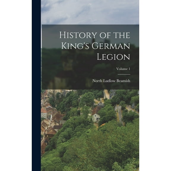 History of the King's German Legion; Volume 1, (Hardcover)