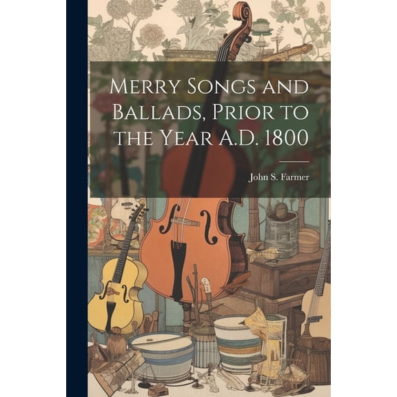 Merry Songs and Ballads, Prior to the Year A.D. 1800 (Paperback)