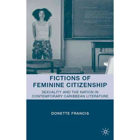 Fictions of Feminine Citizenship: Sexuality and the Nation in Contemporary Caribbean Literature