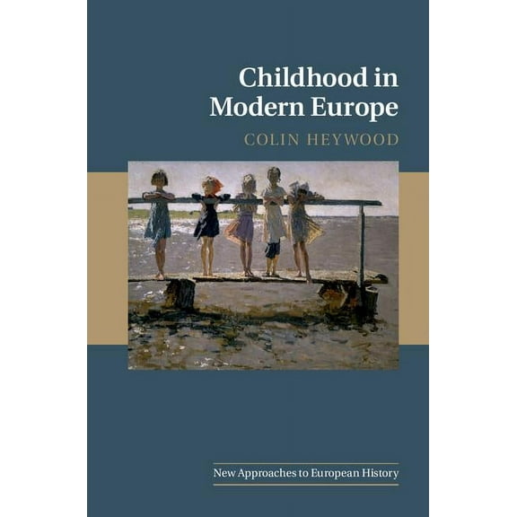 New Approaches to European History Childhood in Modern Europe, Book 56, (Hardcover)