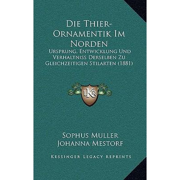 Die Thier-Ornamentik Im Norden: Ursprung, Entwicklung Und Verhaltniss Derselben Zu Gleichzeitigen Stilarten (1881) Paperback