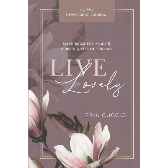 Live Lovely: Make Room for Peace & Pursue A Life of Purpose, (Paperback)