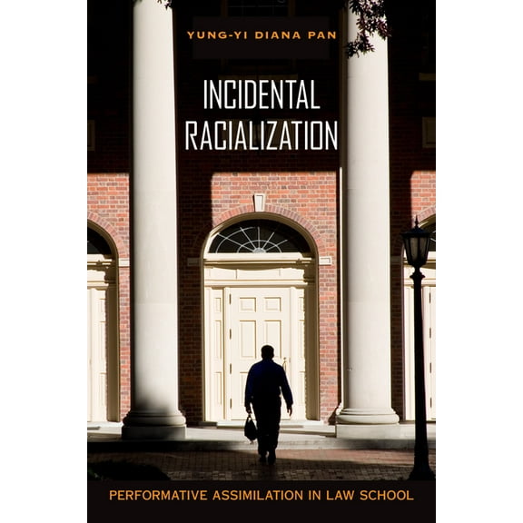 Incidental Racialization : Performative Assimilation in Law School (Paperback)