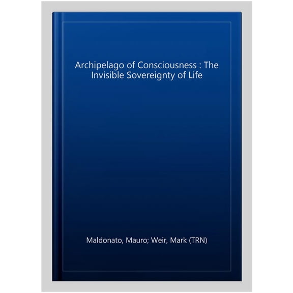 Pre-Owned The Archipelago of Consciousness : The Invisible Sovereignty of Life (Paperback)
