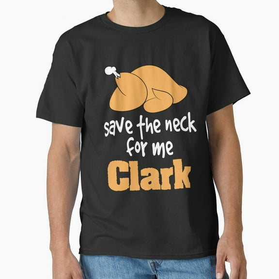 Save The Neck For Me Clark Shirt, Christmas Vacation Funny Holiday G30462 Unisex T-Shirt, Up to Size 5XL