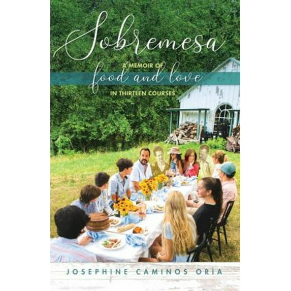 Pre-Owned Sobremesa: A Memoir of Food and Love in Thirteen Courses (Hardcover) by Josephine U Caminos Oria