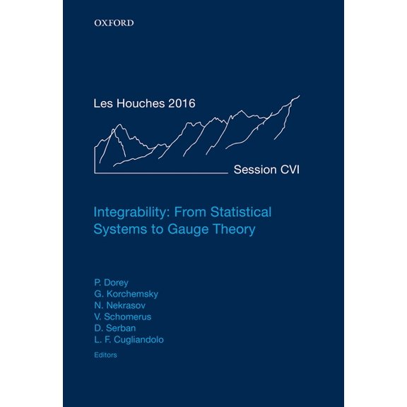 Lecture Notes of the Les Houches Summer  Integrability: From Statistical Systems to Gauge Theory: Lecture Notes of the Les Houches Summer School: Volume 106, Jun, (Hardcover)