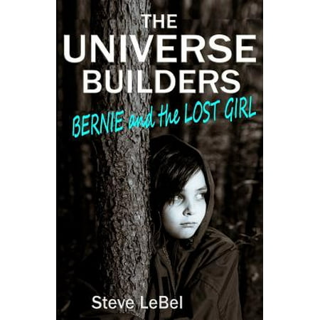 The Universe Builders : Bernie and the Lost Girl: (Humorous Fantasy and Science Fiction for Young