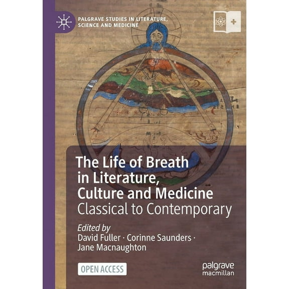 Palgrave Studies in Literature, Science  The Life of Breath in Literature, Culture and Medicine: Classical to Contemporary, (Paperback)
