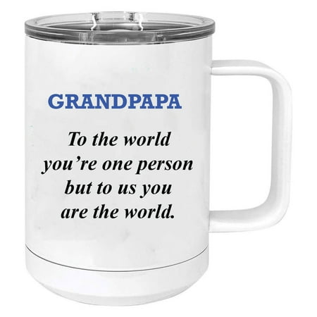 

Grandapapa - to the world you re one person but to us you are the world Stainless Steel Vacuum Insulated 15 Oz Travel Coffee Mug with Slider Lid White