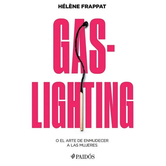 Gaslighting: O El Arte de Enmudecer a Las Mujeres / Gaslighting: Or the Art of Silencing Women, (Paperback)