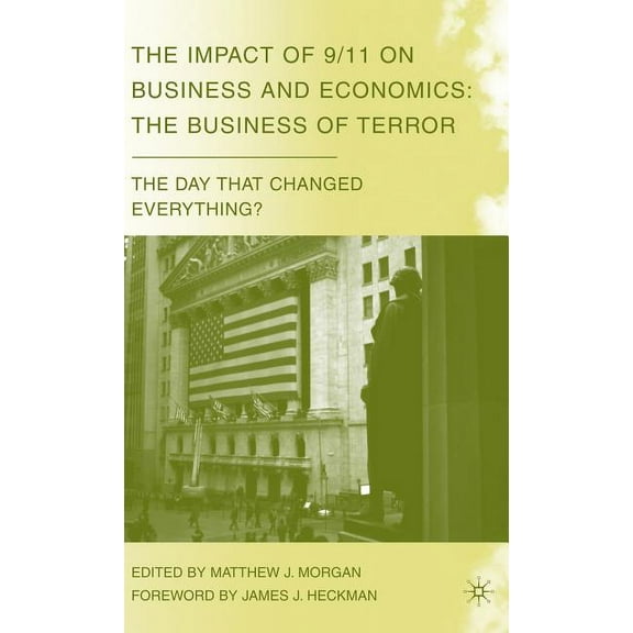 Day That Changed Everything? The Impact of 9/11 on Business and Economics: The Business of Terror, (Hardcover)