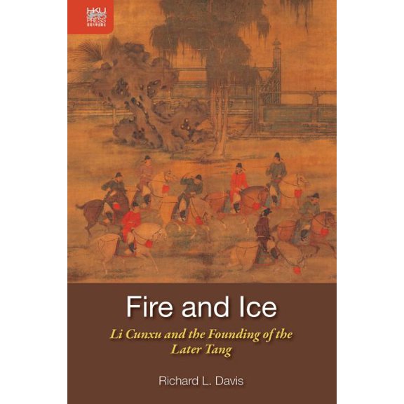 Pre-Owned Fire and Ice : Li Cunxu and the Founding of the Later Tang (Hardcover)